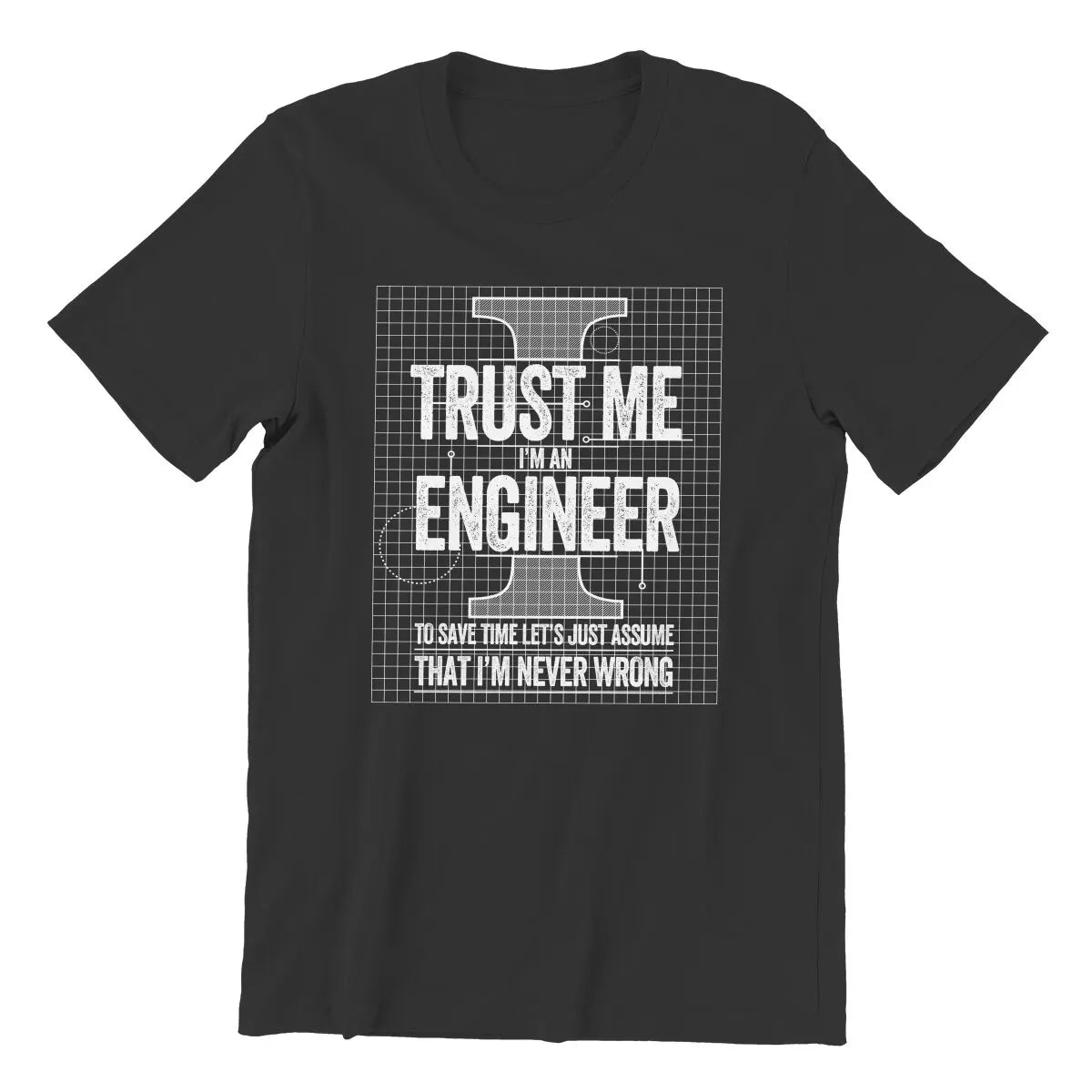Trust Me I'm An Engineer that I'm never wrong Funny T-Shirts for Men  Novelty 100% Cotton Tee Shirt  T Shirts Plus Size Clothes